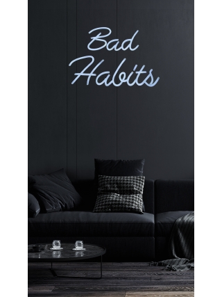 Bad Habbits - LED Neon Sign